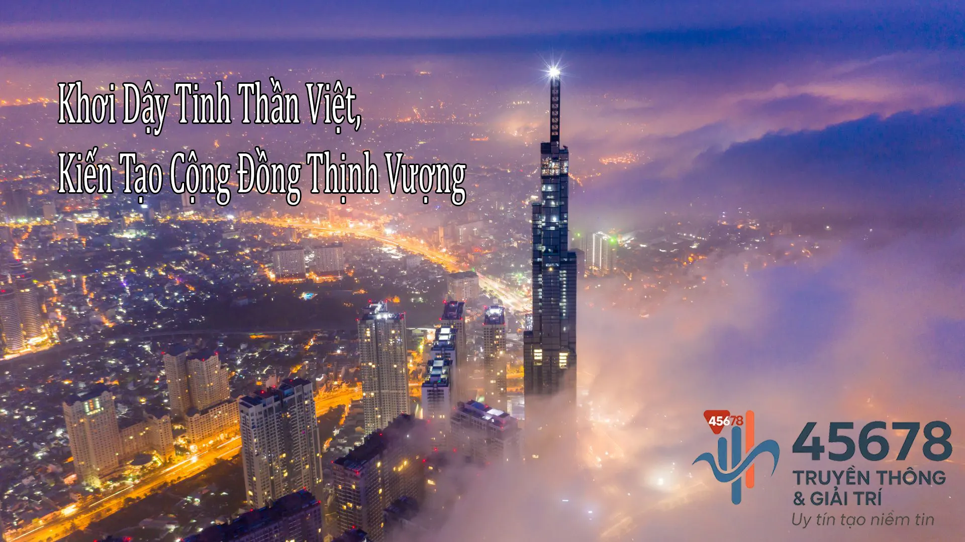 Về Chúng Tôi 1 Giới thiệu 45678: khơi dậy tinh thần việt, kiến tạo cộng đồng thịnh vượng